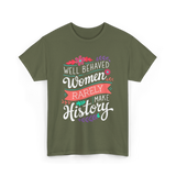 Well Behaved Women Feminism T-Shirt - Military Green