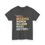 Well Behaved Women Feminism T-Shirt - Dark Heather