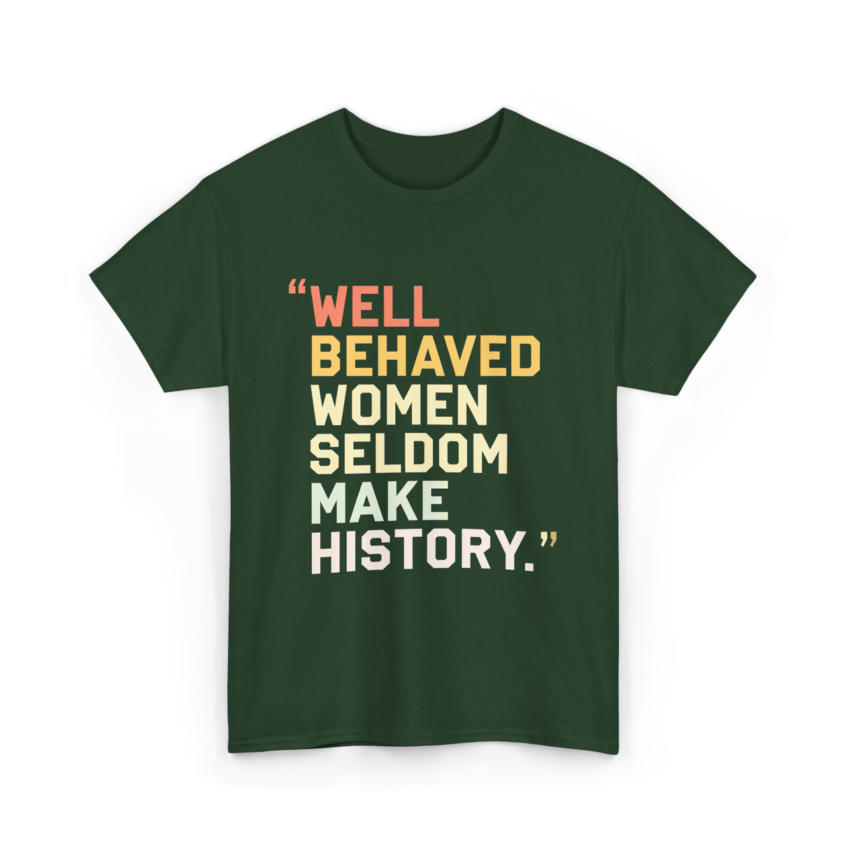 Well Behaved Women Feminism T-Shirt - Forest Green