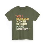 Well Behaved Women Feminism T-Shirt - Military Green