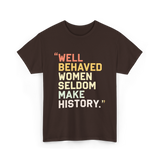 Well Behaved Women Feminism T-Shirt - Dark Chocolate