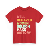 Well Behaved Women History Feminism T-Shirt - Red