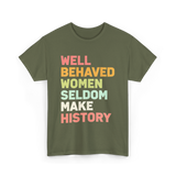 Well Behaved Women History Feminism T-Shirt - Military Green