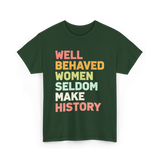 Well Behaved Women History Feminism T-Shirt - Forest Green