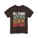 Well Behaved Women History T-Shirt - Dark Chocolate