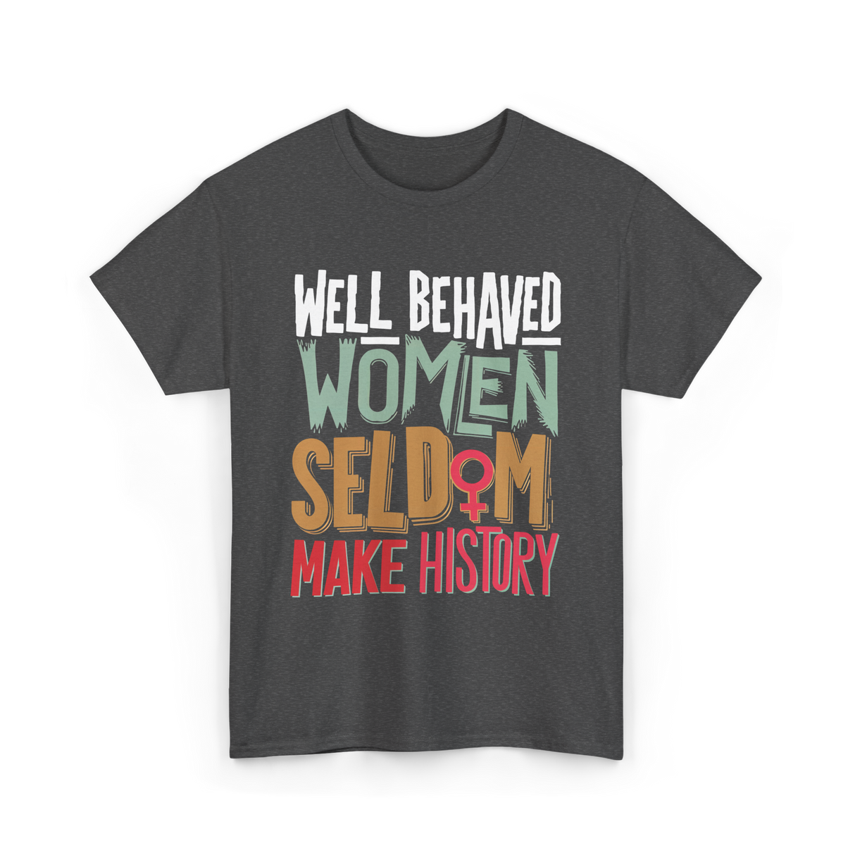 Well Behaved Women History T-Shirt - Dark Heather