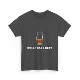 Well That's Neat Whiskey T-Shirt - Dark Heather