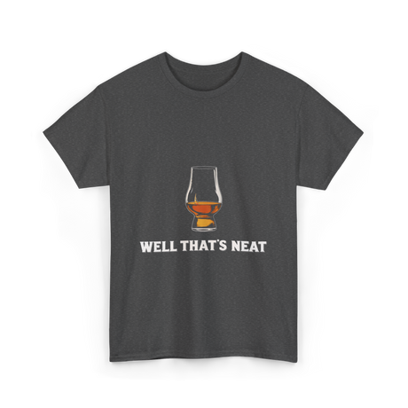 Well That's Neat Whiskey T-Shirt - Dark Heather