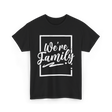 We're Family Family Reunion T-Shirt - Black