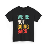 Were Not Going Back Vote T-Shirt - Black