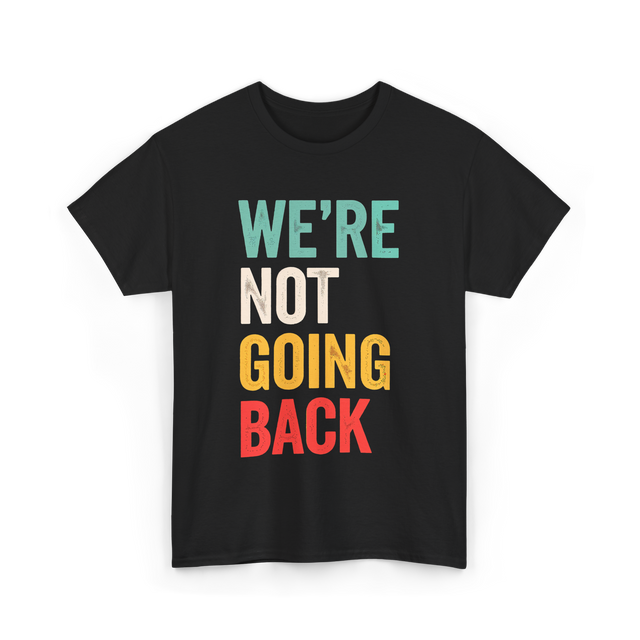 Were Not Going Back Vote T-Shirt - Black