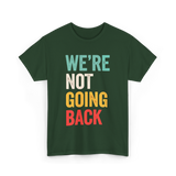 Were Not Going Back Vote T-Shirt - Forest Green