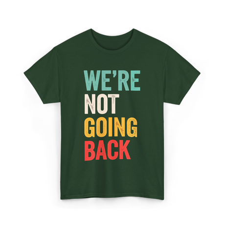 Were Not Going Back Vote T-Shirt - Forest Green