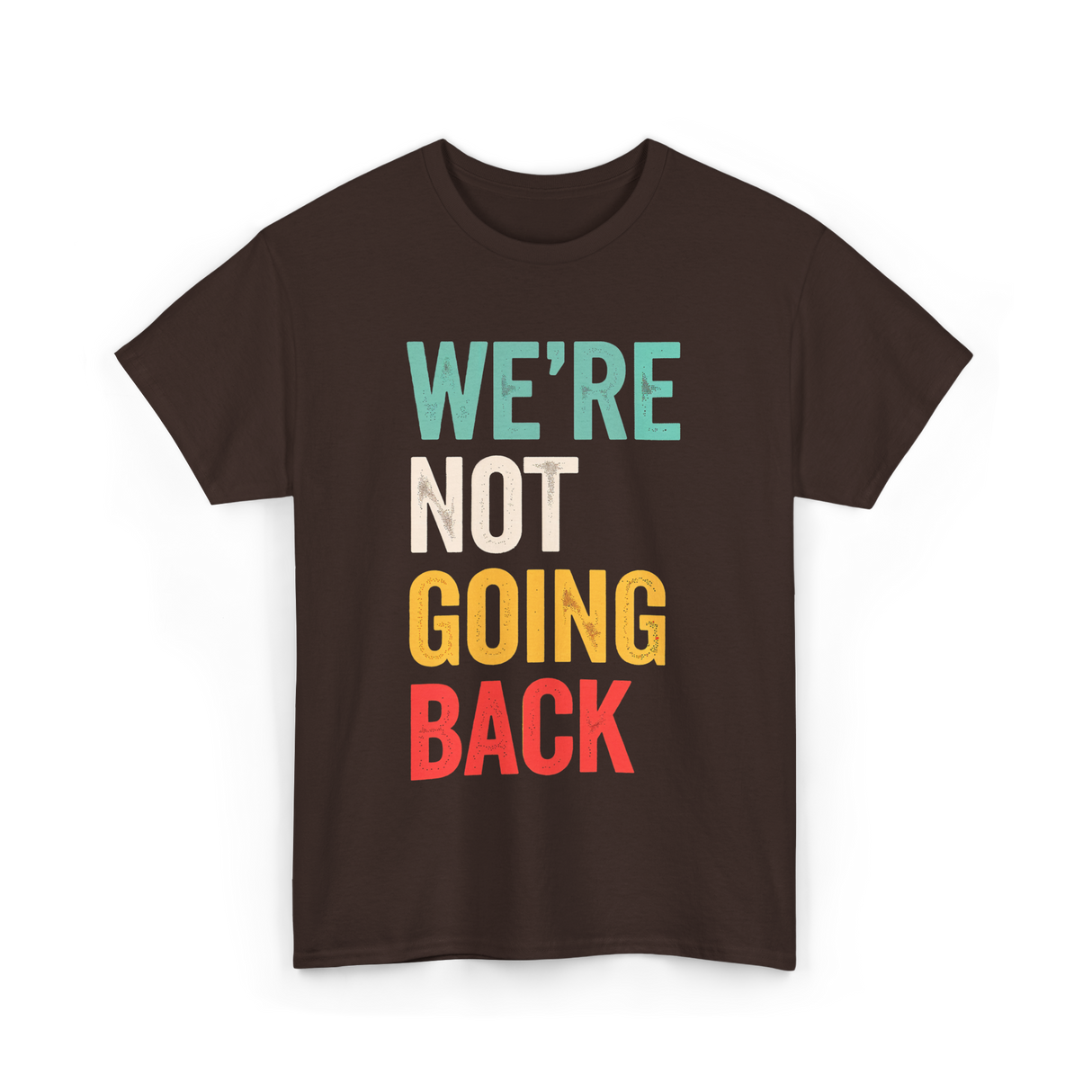 Were Not Going Back Vote T-Shirt - Dark Chocolate