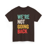 Were Not Going Back Vote T-Shirt - Dark Chocolate