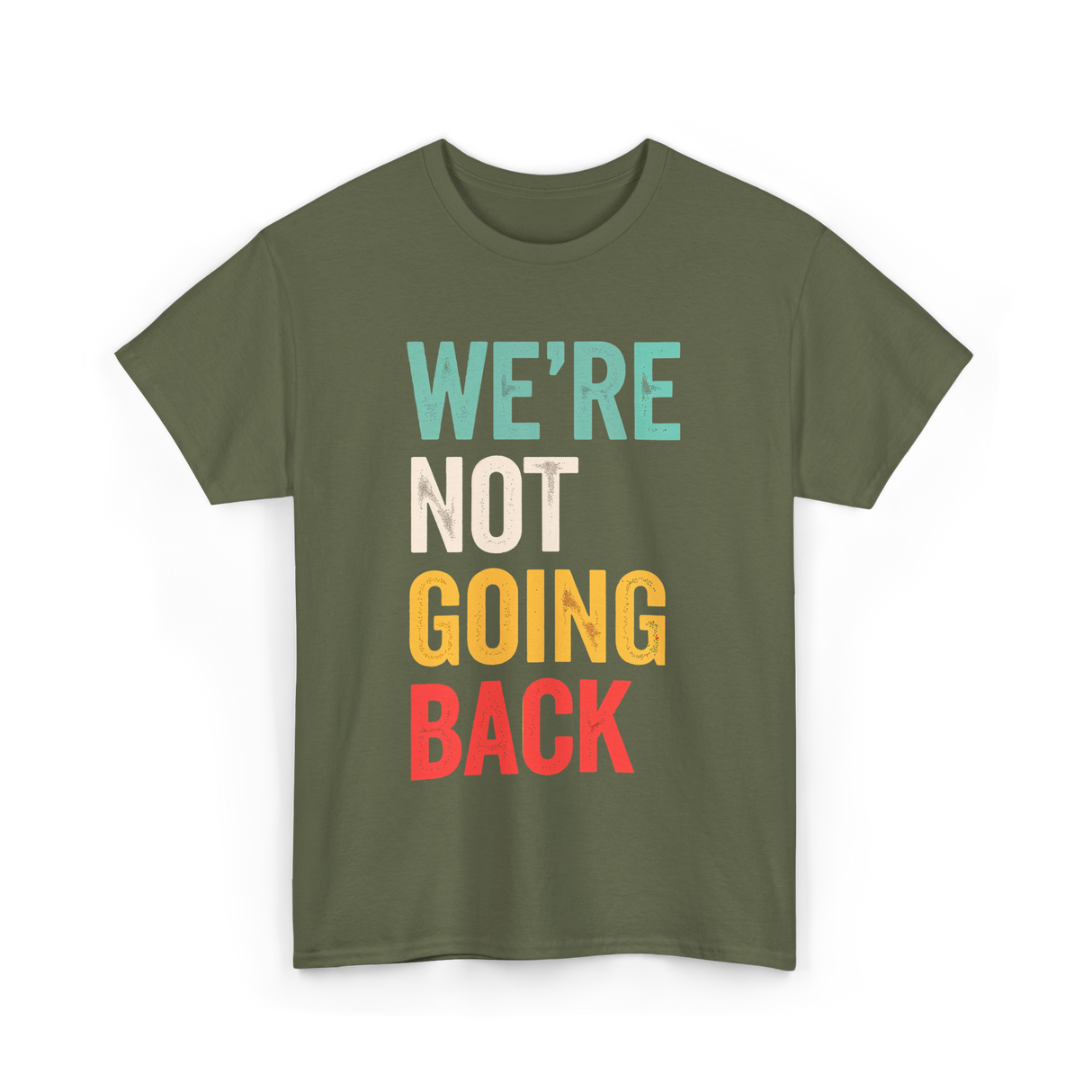 Were Not Going Back Vote T-Shirt - Military Green