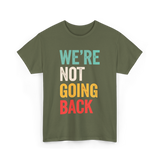 Were Not Going Back Vote T-Shirt - Military Green