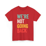 Were Not Going Back Vote T-Shirt - Red