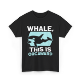 Whale This Is Orcaward Orcas T-Shirt - Black