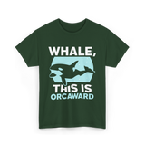 Whale This Is Orcaward Orcas T-Shirt - Forest Green