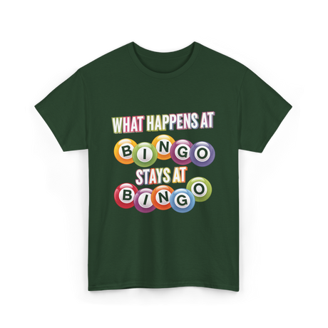 What Happens At Bingo T-Shirt - Forest Green