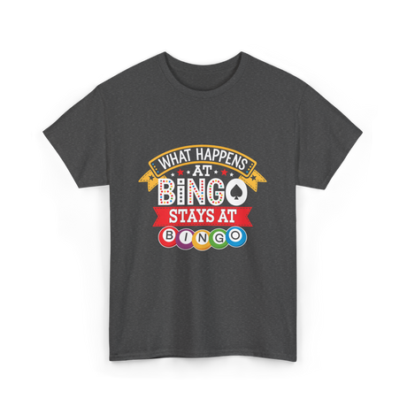 What Happens At Bingo T-Shirt - Dark Heather