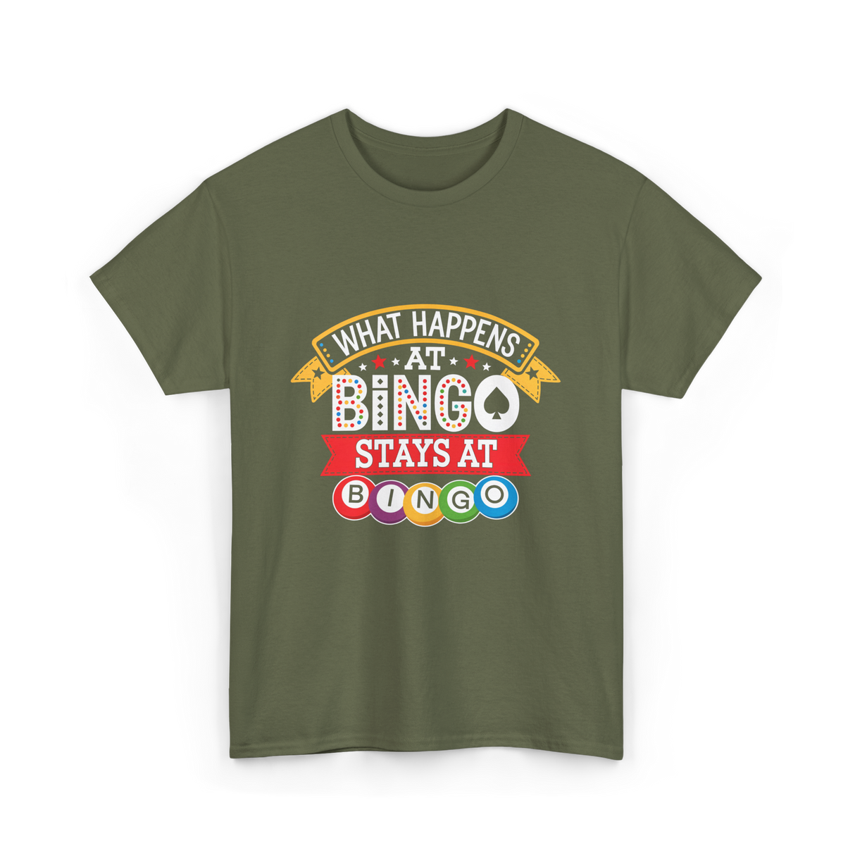 What Happens At Bingo T-Shirt - Military Green