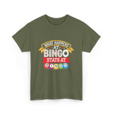 What Happens At Bingo T-Shirt - Military Green