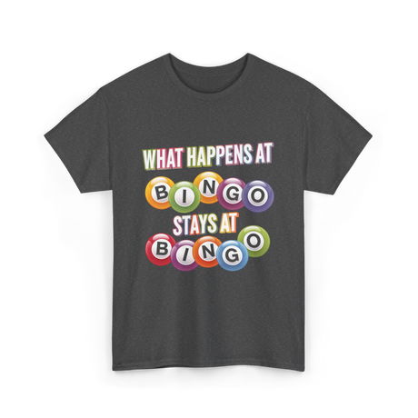 What Happens At Bingo T-Shirt - Dark Heather