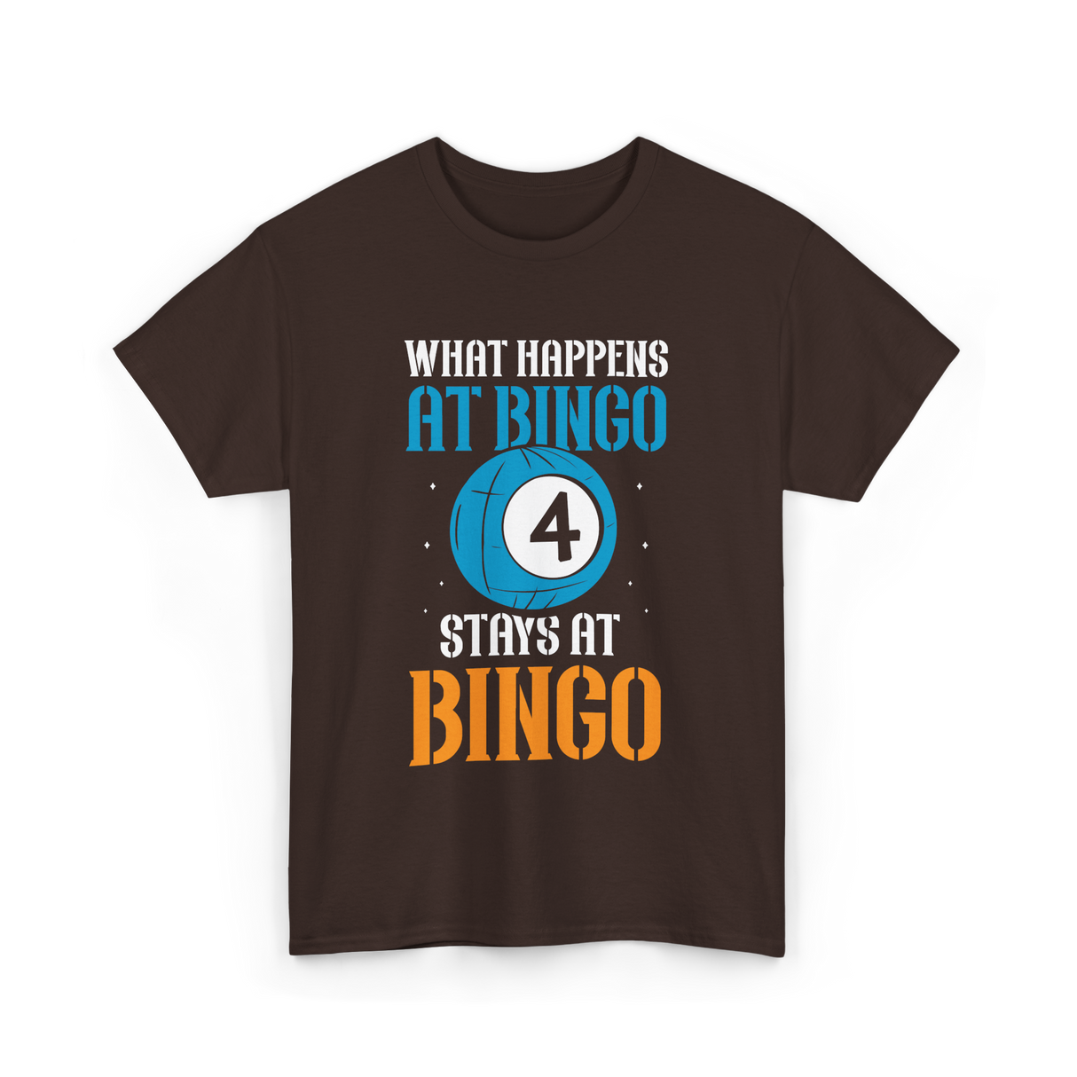 What Happens At Bingo T-Shirt - Dark Chocolate