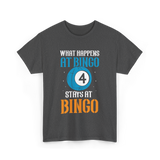 What Happens At Bingo T-Shirt - Dark Heather