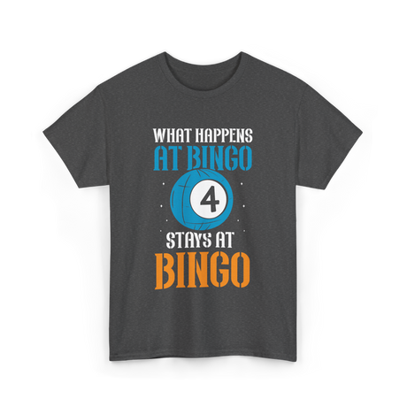 What Happens At Bingo T-Shirt - Dark Heather