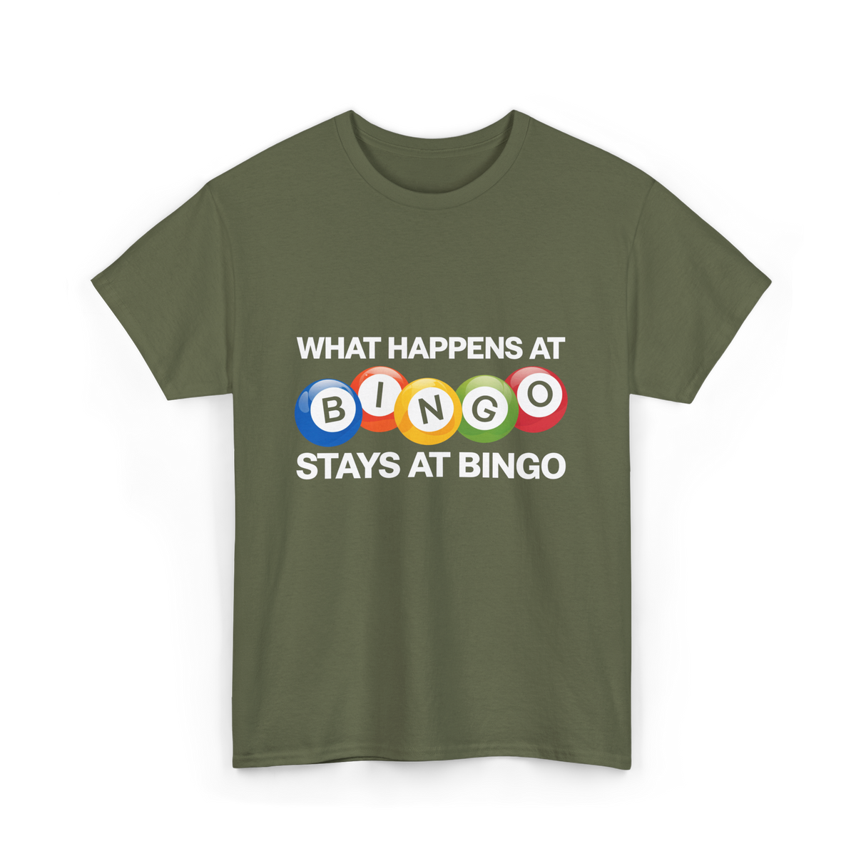 What Happens At Bingo T-Shirt - Military Green