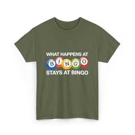 What Happens At Bingo T-Shirt - Military Green