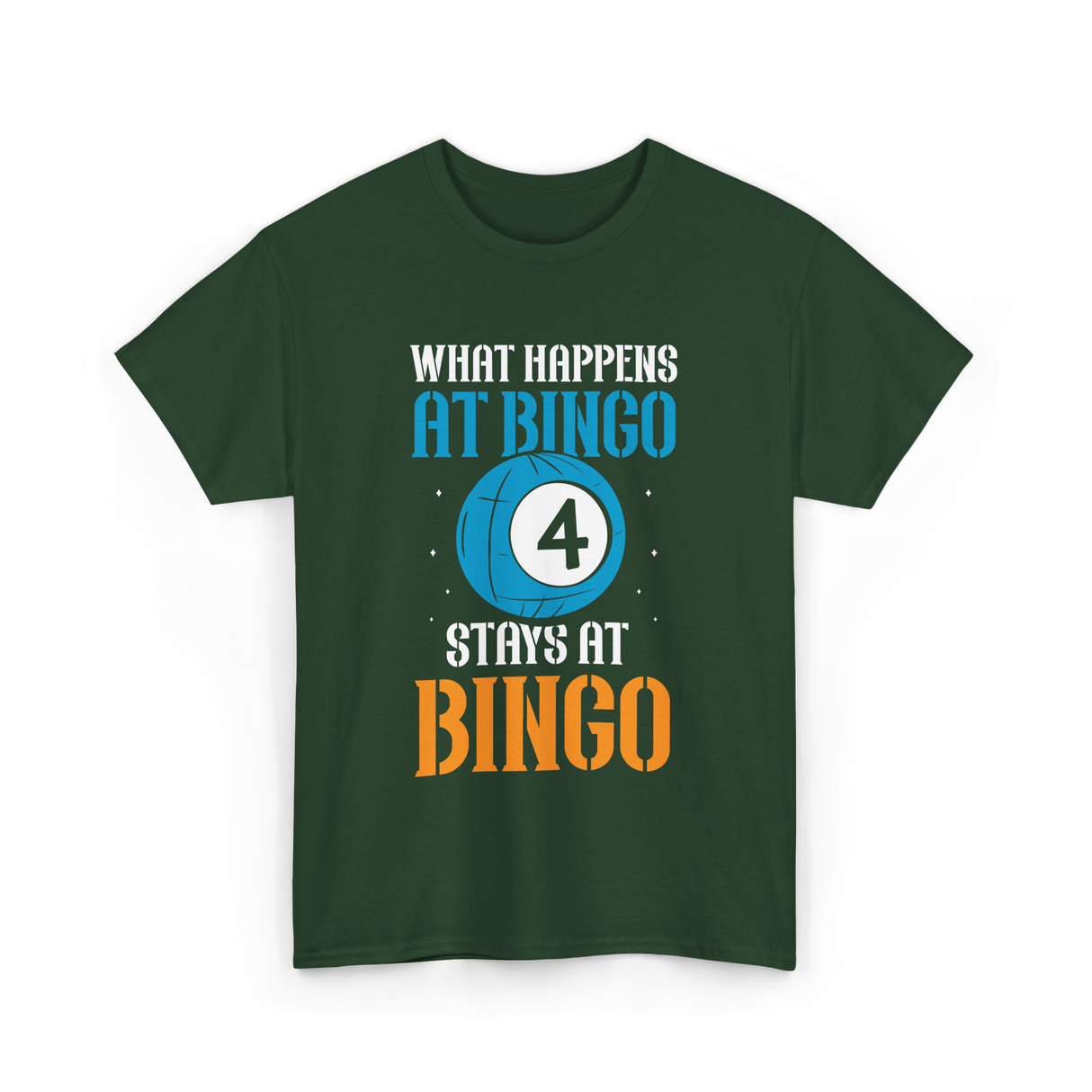 What Happens At Bingo T-Shirt - Forest Green