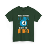 What Happens At Bingo T-Shirt - Forest Green