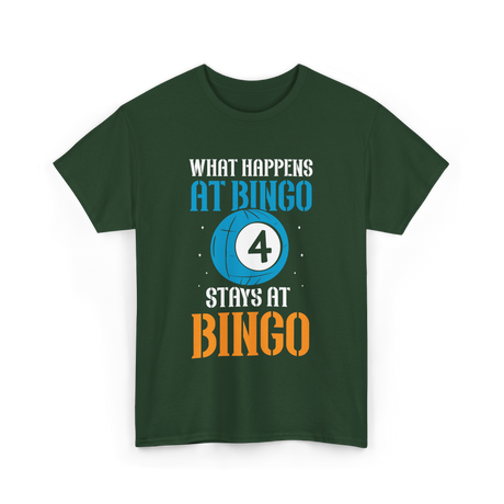 What Happens At Bingo T-Shirt - Forest Green