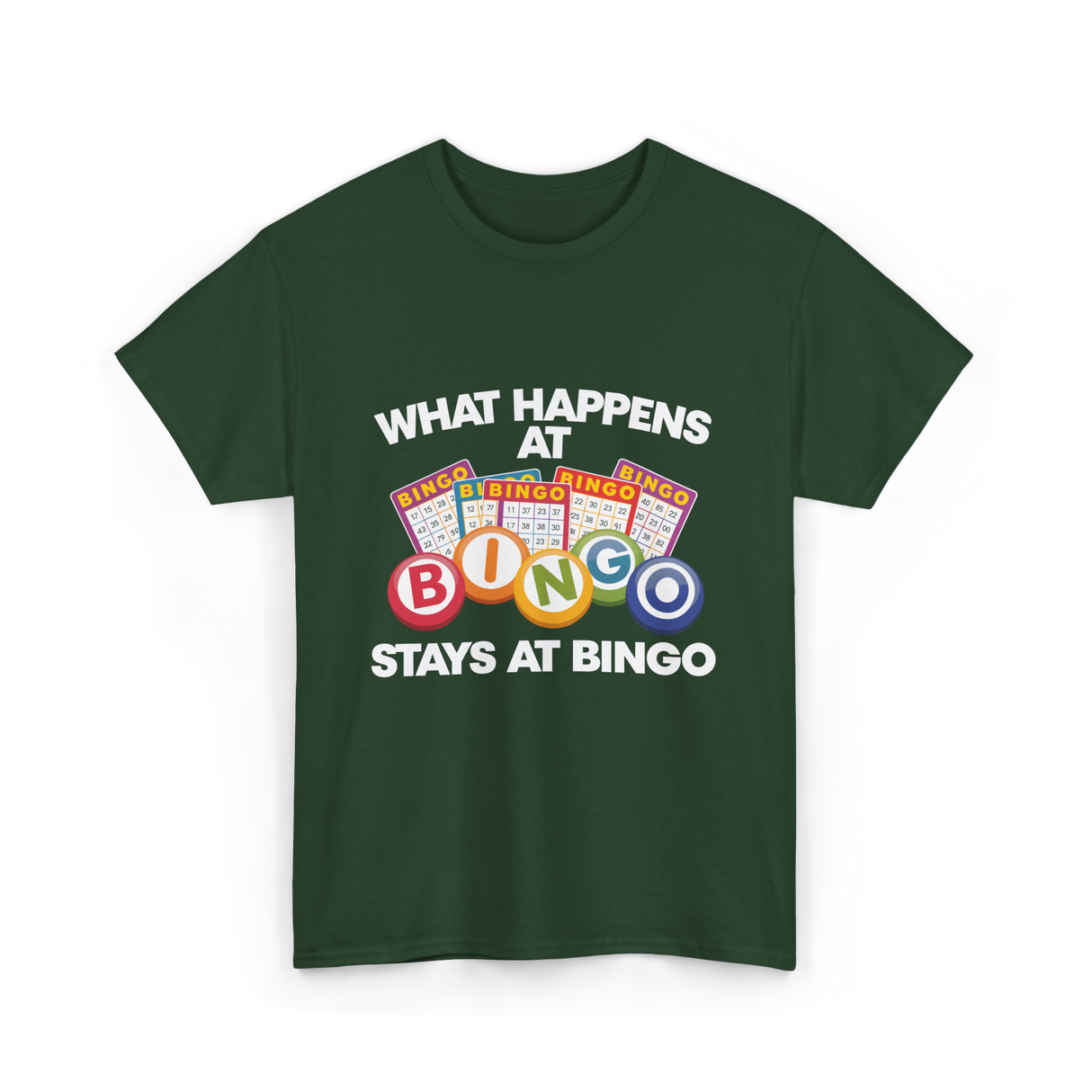 What Happens At Bingo T-Shirt - Forest Green