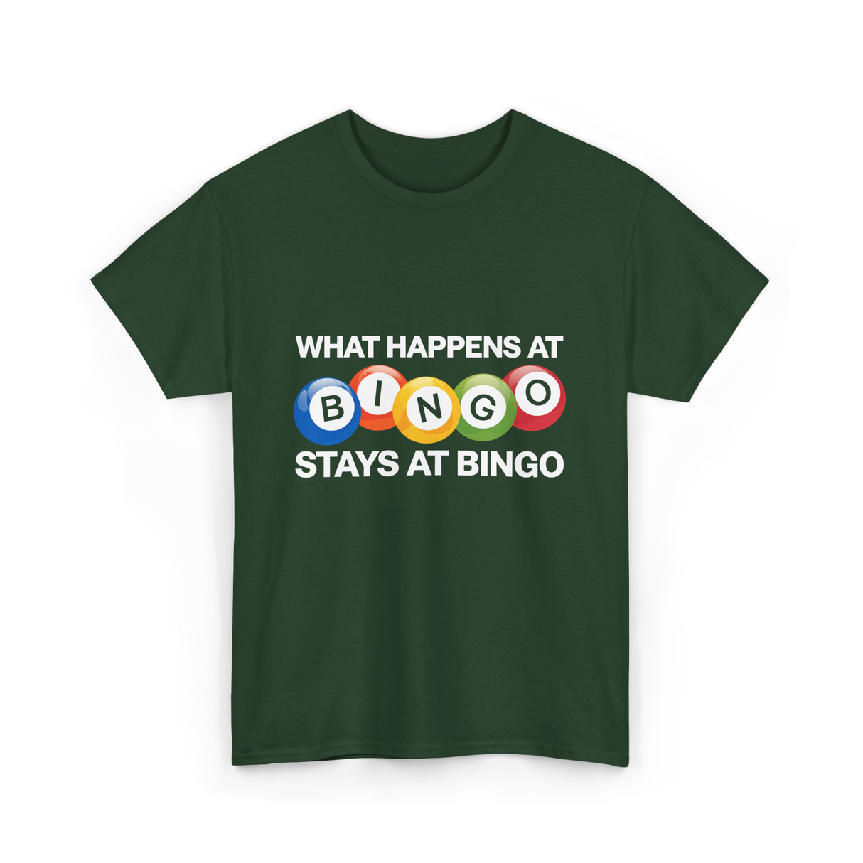 What Happens At Bingo T-Shirt - Forest Green