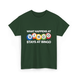 What Happens At Bingo T-Shirt - Forest Green