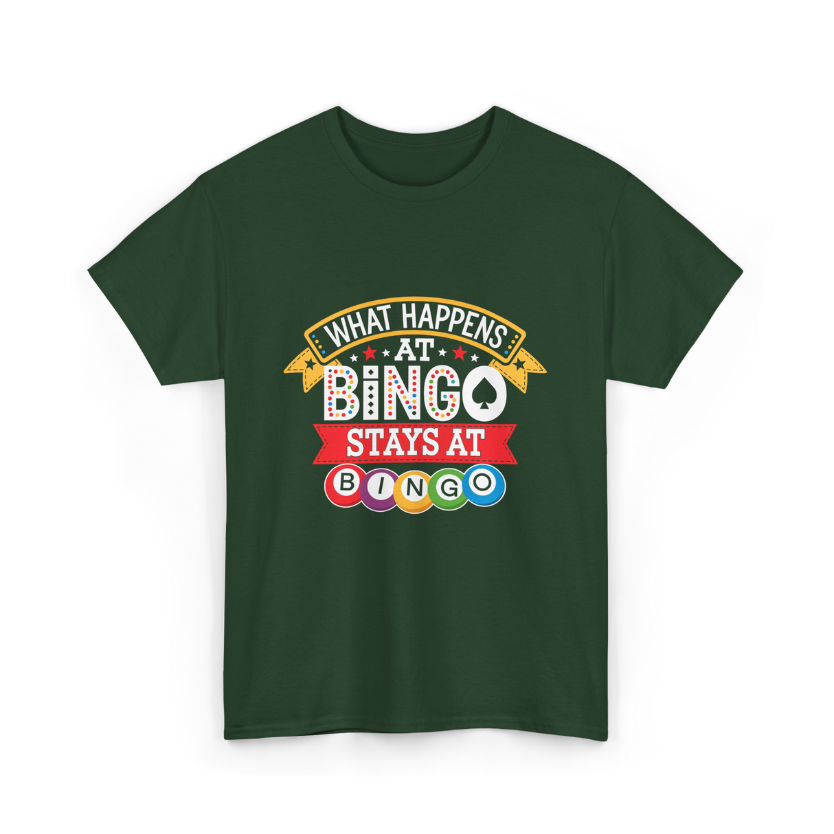 What Happens At Bingo T-Shirt - Forest Green