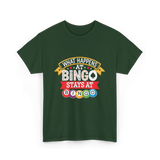 What Happens At Bingo T-Shirt - Forest Green