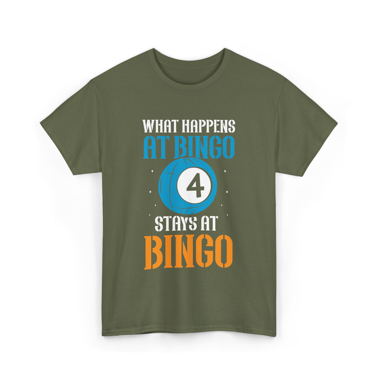 What Happens At Bingo T-Shirt - Military Green