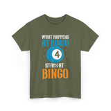 What Happens At Bingo T-Shirt - Military Green