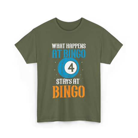 What Happens At Bingo T-Shirt - Military Green