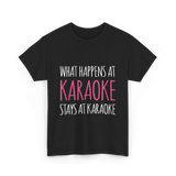 What Happens At Karaoke T-Shirt - Black