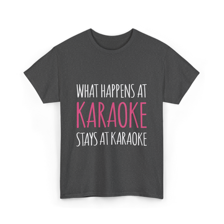 What Happens At Karaoke T-Shirt - Dark Heather