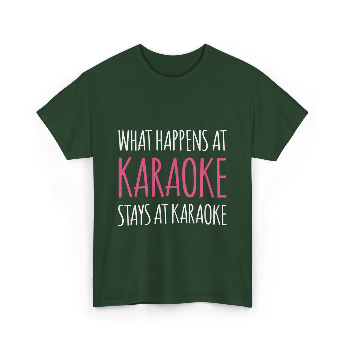 What Happens At Karaoke T-Shirt - Forest Green