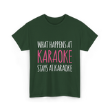 What Happens At Karaoke T-Shirt - Forest Green