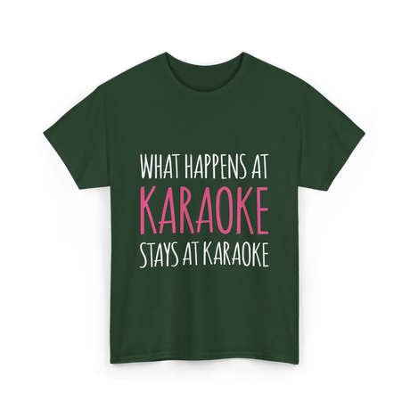 What Happens At Karaoke T-Shirt - Forest Green